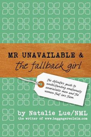 Mr. Unavailable and the Fallback Girl: The Definitive Guide to Understanding Emotionally Unavailable Men and the Women that Love Them image number 0