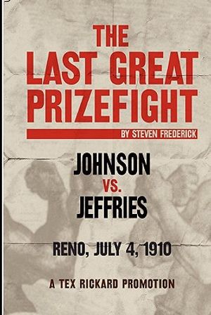 The Last Great Prizefight: Johnson vs. Jeffries, Reno July 4, 1910, A Tex Rickard Promotion image number 0