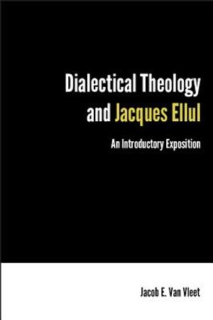 Dialectical Theology and Jacques Ellul: An Introductory Exposition image number 0