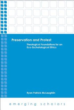 Preservation and Protest: Theological Foundations for an Eco-Eschatological Ethics image number 0