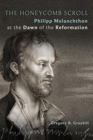 The Honeycomb Scroll: Philipp Melanchthon at the Dawn of the Reformation image number 0