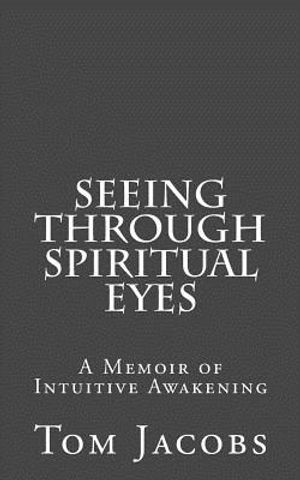 Seeing Through Spiritual Eyes: A Memoir of Intuitive Awakening image number 0