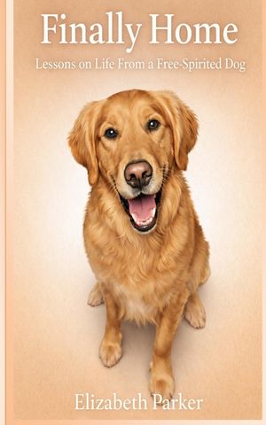 Finally Home: Lessons on Life from a Free-Spirited Dog image number 0