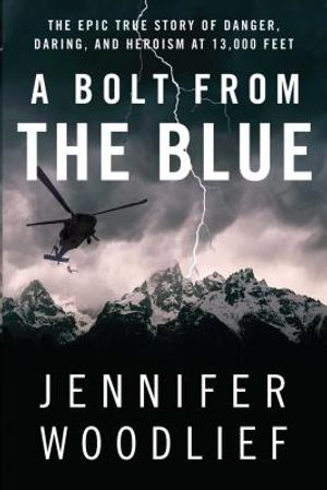 A Bolt from the Blue: The Epic True Story of Danger, Daring, and Heroism at 13,000 Feet image number 0
