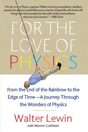 For the Love of Physics: From the End of the Rainbow to the Edge of Time - A Journey Through the Wonders of Physics image number 0