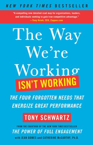 The Way We're Working Isn't Working: The Four Forgotten Needs That Energize Great Performance image number 0