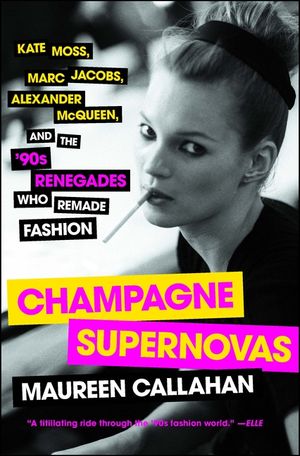 Champagne Supernovas: Kate Moss, Marc Jacobs, Alexander McQueen, and the '90s Renegades Who Remade Fashion image number 0