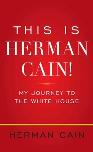 This Is Herman Cain!: My Journey to the White House image number 0