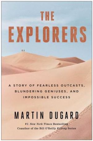 The Explorers: A Story of Fearless Outcasts, Blundering Geniuses, and Impossible Success image number 0