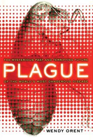Plague: The Mysterious Past and Terrifying Future of the World's Most Dangerous Disease image number 0