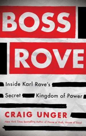 Boss Rove: Inside Karl Rove's Secret Kingdom of Power image number 0