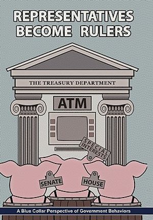Representatives Become Rulers: A Blue Collar Perspective of Government Behaviors image number 0