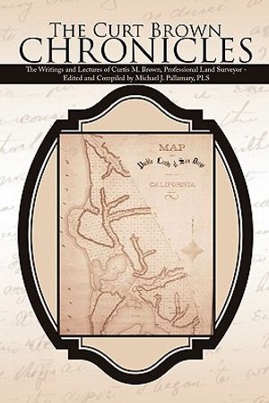The Curt Brown Chronicles: The Writings and Lectures of Curtis M. Brown, Professional Land Surveyor - Edited and Compiled by Michael J. Pallamary image number 0