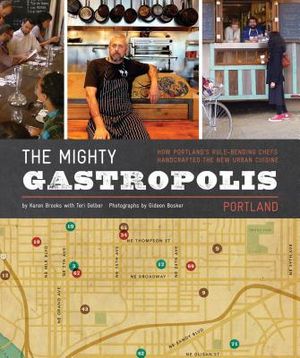 The Mighty Gastropolis: Portland: A Journey Through the Center of America's New Food Revolution image number 0
