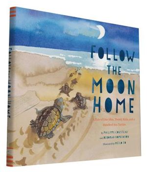 Follow the Moon Home: A Tale of One Idea, Twenty Kids, and a Hundred Sea Turtles (Children's Story Books, Sea Turtle Gifts, Moon Books for K image number 0