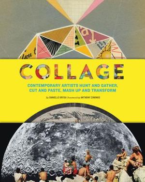 Collage: Contemporary Artists Hunt and Gather, Cut and Paste, MASH Up and Transform image number 0