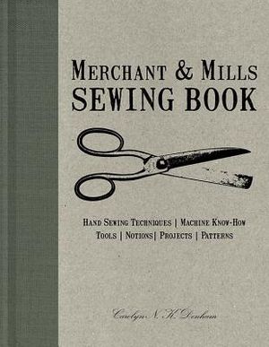 Merchant & Mills Sewing Book: Hand Sewing Techniques, Machine Know-How, Tools, Notions, Projects, Patterns image number 0
