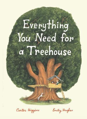 Everything You Need for a Treehouse: (Children's Treehouse Book, Story Book for Kids, Nature Book for Kids) image number 0