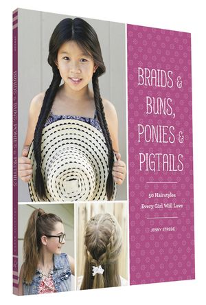 Braids & Buns Ponies & Pigtails: 50 Hairstyles Every Girl Will Love (Hairstyle Books for Girls, Hair Guides for Kids, Hair Braiding Books, Hair Ideas image number 0