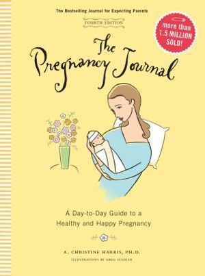 The Pregnancy Journal, 4th Edition: A Day-Today Guide to a Healthy and Happy Pregnancy (Pregnancy Books, Pregnancy Journal, Gifts for First Time Moms) image number 0