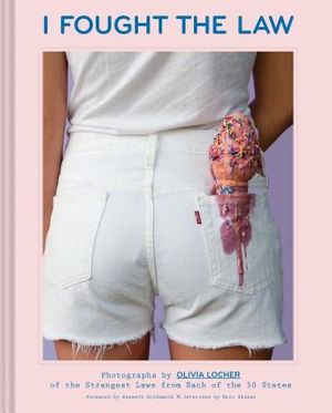 I Fought the Law: Photographs by Olivia Locher of the Strangest Laws from Each of the 50 States (Quirky Book of Laws, Strange Facts) image number 0