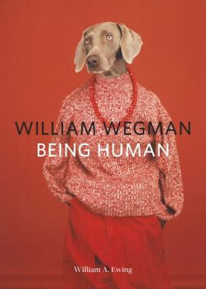 William Wegman: Being Human: (Books for Dog Lovers, Dogs Wearing Clothes, Pet Book) image number 0