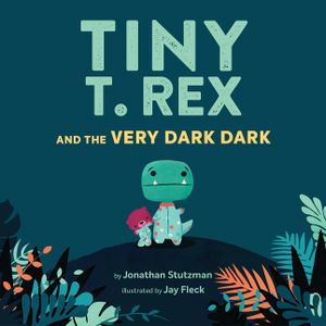 Tiny T. Rex and the Very Dark Dark: (Read-Aloud Family Books, Dinosaurs Kids Book about Fear of Darkness) image number 0