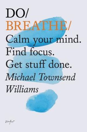 Do Breathe: Calm Your Mind. Find Focus. Get Stuff Done. (Mindfulness Books, Breathing Exercises, Calming Books) image number 0