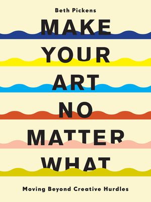 Make Your Art No Matter What: Moving Beyond Creative Hurdles image number 0