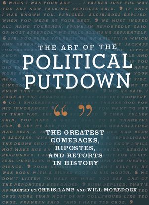 The Art of the Political Putdown: The Greatest Comebacks, Ripostes, and Retorts in History (Political Humor Book, Funny and Witty Quotes from Politici image number 0