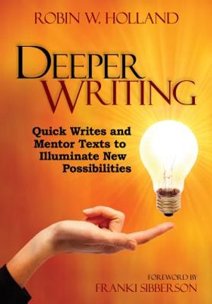 Deeper Writing: Quick Writes and Mentor Texts to Illuminate New Possibilities image number 0