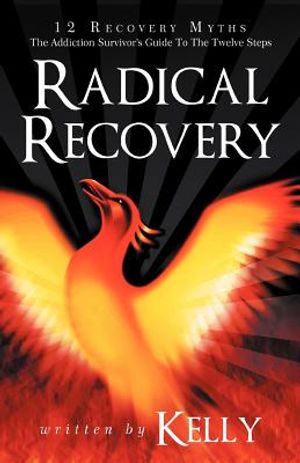 Radical Recovery: 12 Recovery Myths: The Addiction Survivor's Guide to the Twelve Steps image number 0