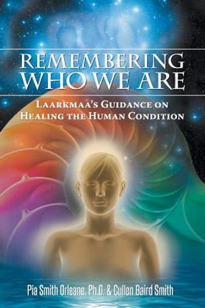Remembering Who We Are: Laarkmaa's Guidance on Healing the Human Condition image number 0