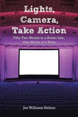 Lights, Camera, Take Action: Fifty-Two Weeks to a Better Life, One Movie at a Time image number 0