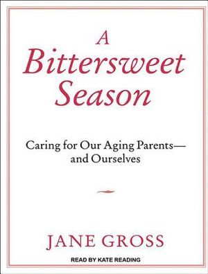 A Bittersweet Season: Caring for Our Aging Parents---And Ourselves image number 0