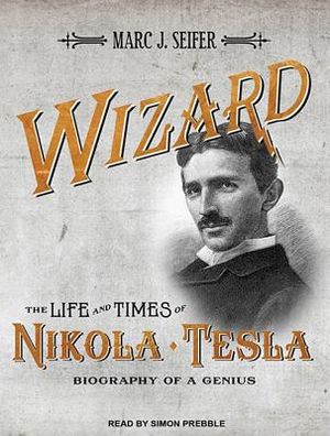 Wizard: The Life and Times of Nikola Tesla: Biography of a Genius image number 0