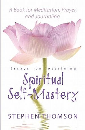 Essays on Attaining Spiritual Self-Mastery A Book for Meditation, Prayer, and Journaling image number 0