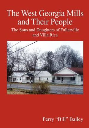 The West Georgia Mills and Their People: The Sons and Daughters of Fullerville and Villa Rica image number 0