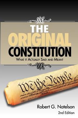 The Original Constitution: What It Actually Said and Meant - 2nd Edition image number 0