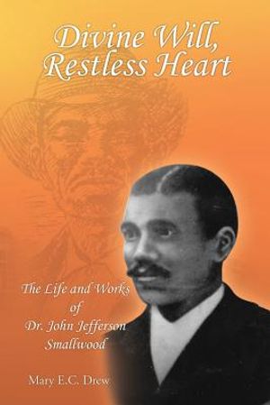 Divine Will, Restless Heart: The Life and Works of Dr. John Jefferson Smallwood image number 0