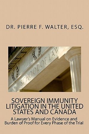 Sovereign Immunity Litigation in the United States and Canada: A Lawyer's Manual on Evidence and Burden of Proof for Every Phase of the Trial image number 0