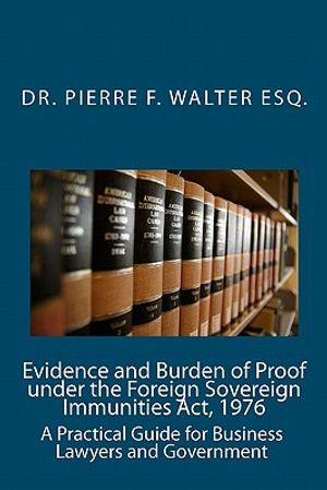 Evidence and Burden of Proof under the Foreign Sovereign Immunities Act, 1976: A Practical Guide for Business Lawyers and Government image number 0