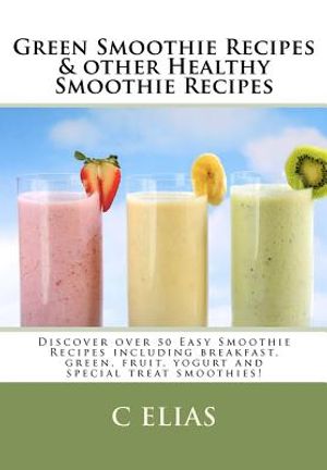 Green Smoothie Recipes & other Healthy Smoothie Recipes: Discover over 50 Easy Smoothie Recipes - breakfast smoothies, green smoothies, healthy smooth image number 0