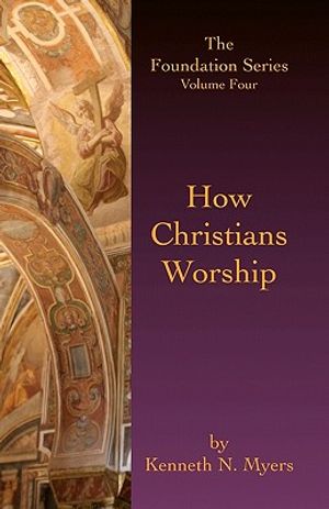 How Christians Worship: The Foundation Series Volume 4 image number 0