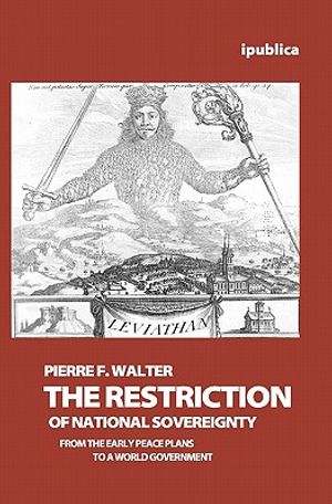 The Restriction of National Sovereignty: From the Early Peace Plans to a World Government image number 0