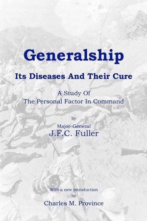 Generalship: Its Diseases and Their Cure: A Study of the Personal Factor in Command image number 0