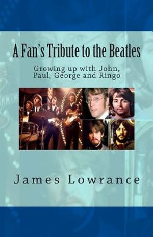 A Fan's Tribute to the Beatles: Growing up with John, Paul, George and Ringo image number 0