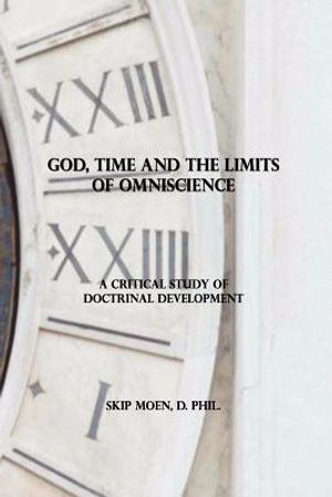 God, Time and the Limits of Omniscience: A Critical Study of Doctrinal Development image number 0