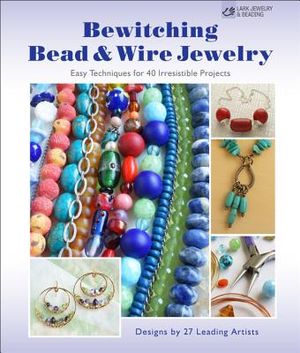 Bewitching Bead & Wire Jewelry: Easy Techniques for 40 Irresistible Projects image number 0