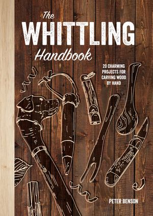 The Whittling Handbook: 20 Charming Projects for Carving Wood by Hand image number 0
